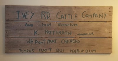 My dad's love of Lonesome Dove inspired one of his friends to make this sign which is an homage to the series. The sign hung in his barn for years and now it hangs in my house to remind me of my dad.